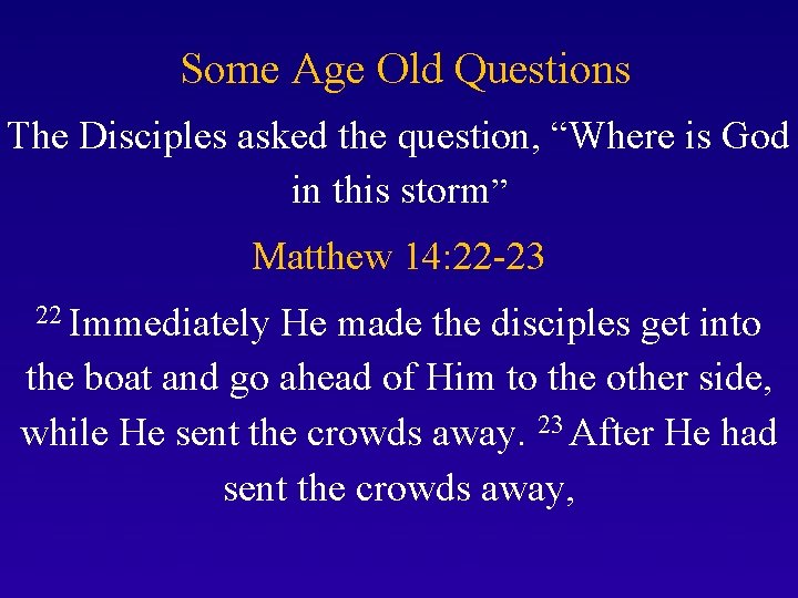 Some Age Old Questions The Disciples asked the question, “Where is God in this