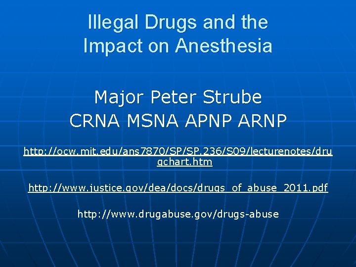 Illegal Drugs and the Impact on Anesthesia Major Peter Strube CRNA MSNA APNP ARNP