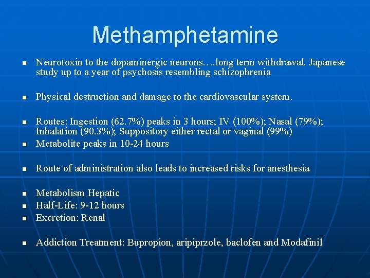 Methamphetamine n n Neurotoxin to the dopaminergic neurons…. long term withdrawal. Japanese study up Methamphetamine n n Neurotoxin to the dopaminergic neurons…. long term withdrawal. Japanese study up