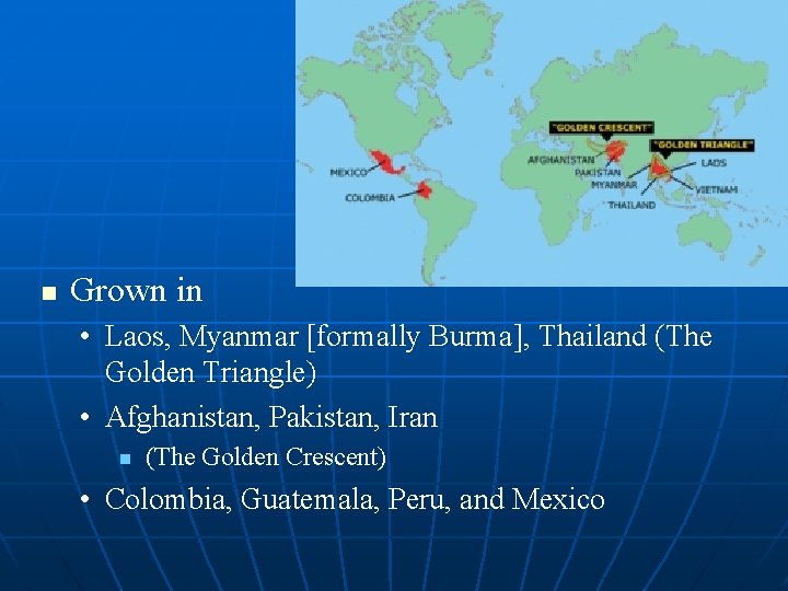 Opium n Grown in • Laos, Myanmar [formally Burma], Thailand (The Golden Triangle) •