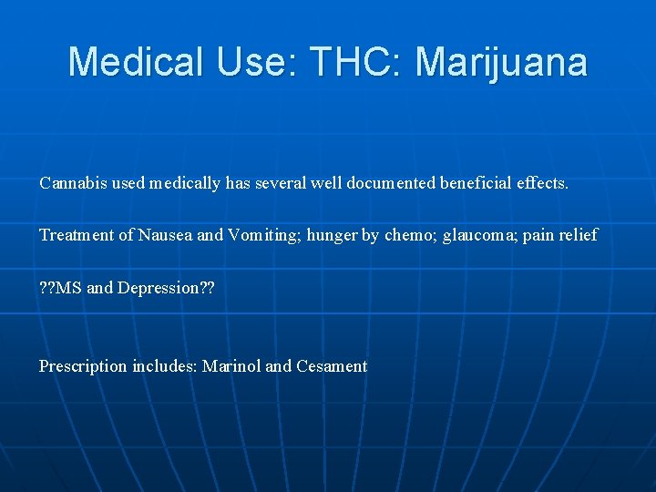 Medical Use: THC: Marijuana Cannabis used medically has several well documented beneficial effects. Treatment