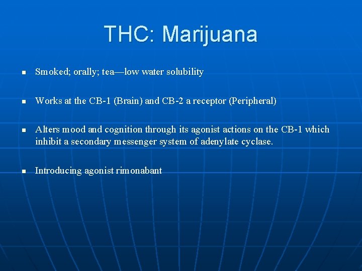 THC: Marijuana n Smoked; orally; tea—low water solubility n Works at the CB-1 (Brain)