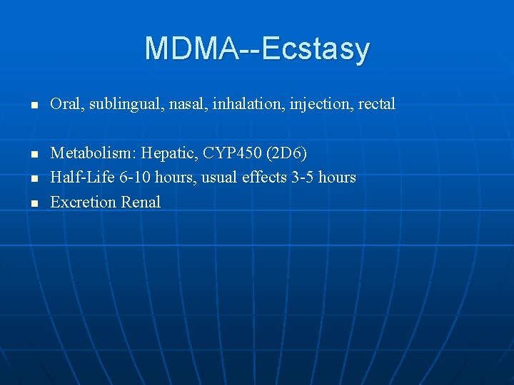 MDMA--Ecstasy n n Oral, sublingual, nasal, inhalation, injection, rectal Metabolism: Hepatic, CYP 450 (2 MDMA--Ecstasy n n Oral, sublingual, nasal, inhalation, injection, rectal Metabolism: Hepatic, CYP 450 (2
