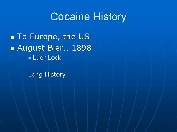 Cocaine History n n To Europe, the US August Bier. . 1898 n Luer