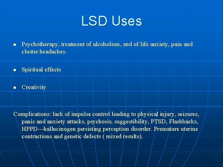 LSD Uses n Psychotherapy, treatment of alcoholism, end of life anxiety, pain and cluster LSD Uses n Psychotherapy, treatment of alcoholism, end of life anxiety, pain and cluster