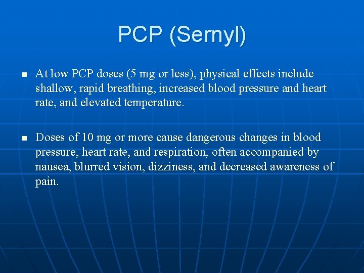 PCP (Sernyl) n n At low PCP doses (5 mg or less), physical effects