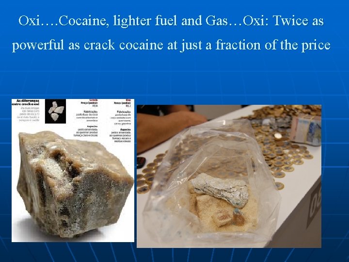 Oxi…. Cocaine, lighter fuel and Gas…Oxi: Twice as powerful as crack cocaine at just