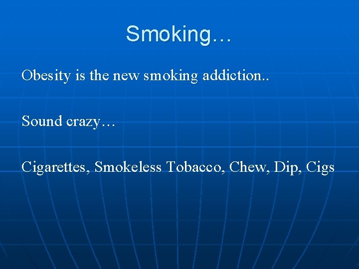 Smoking… Obesity is the new smoking addiction. . Sound crazy… Cigarettes, Smokeless Tobacco, Chew,