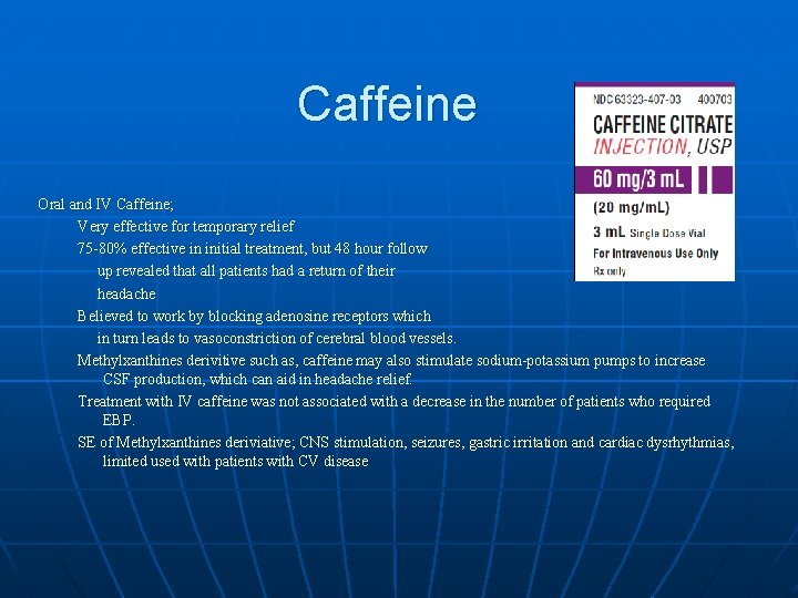 Caffeine Oral and IV Caffeine; Very effective for temporary relief 75 -80% effective in