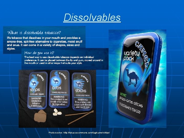 Dissolvables Photo source: http: //tobaccocommons. com/tag/camel-strips/ Dissolvables Photo source: http: //tobaccocommons. com/tag/camel-strips/