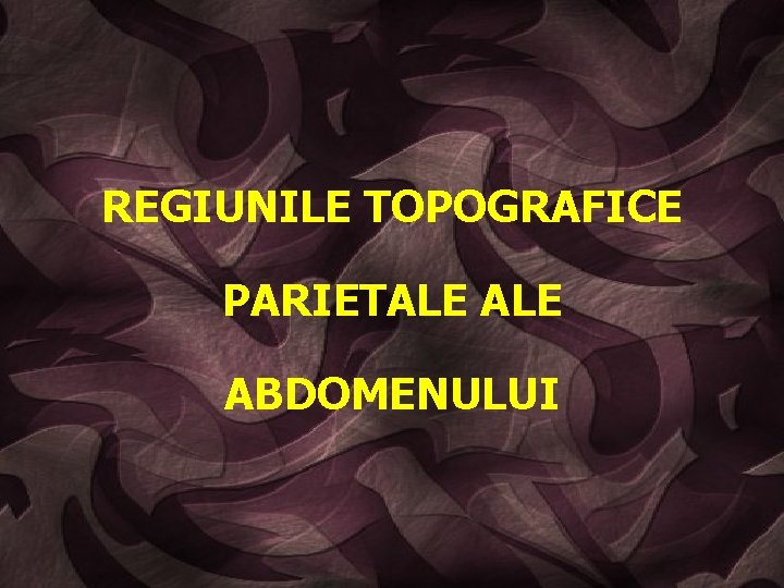 REGIUNILE TOPOGRAFICE PARIETALE ABDOMENULUI 