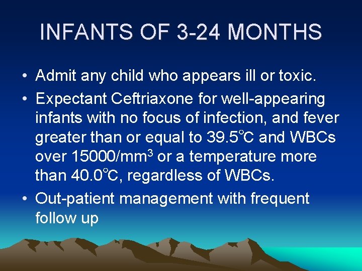 INFANTS OF 3 -24 MONTHS • Admit any child who appears ill or toxic. INFANTS OF 3 -24 MONTHS • Admit any child who appears ill or toxic.