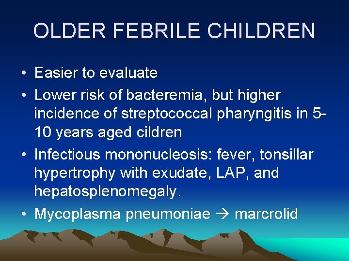 OLDER FEBRILE CHILDREN • Easier to evaluate • Lower risk of bacteremia, but higher OLDER FEBRILE CHILDREN • Easier to evaluate • Lower risk of bacteremia, but higher