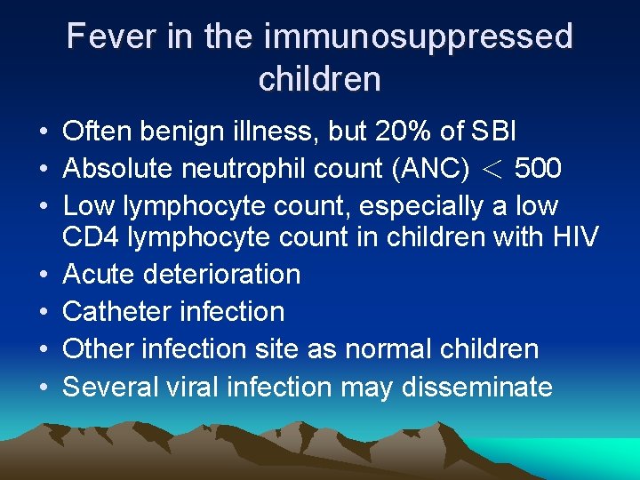 Fever in the immunosuppressed children • Often benign illness, but 20% of SBI • Fever in the immunosuppressed children • Often benign illness, but 20% of SBI •