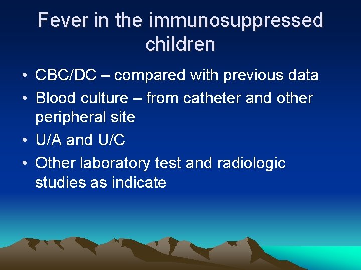 Fever in the immunosuppressed children • CBC/DC – compared with previous data • Blood Fever in the immunosuppressed children • CBC/DC – compared with previous data • Blood
