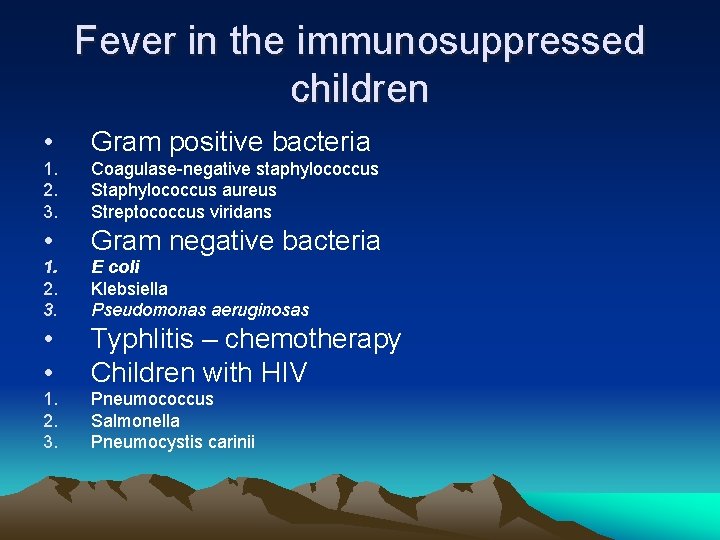 Fever in the immunosuppressed children • Gram positive bacteria 1. 2. 3. Coagulase-negative staphylococcus Fever in the immunosuppressed children • Gram positive bacteria 1. 2. 3. Coagulase-negative staphylococcus
