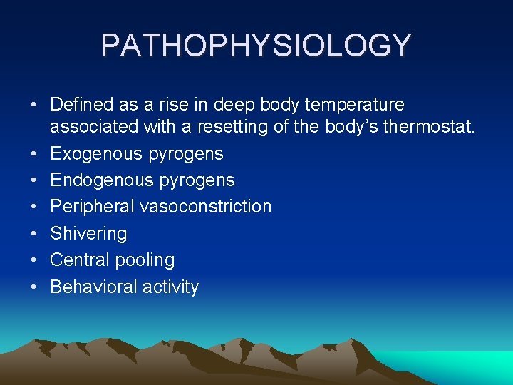PATHOPHYSIOLOGY • Defined as a rise in deep body temperature associated with a resetting PATHOPHYSIOLOGY • Defined as a rise in deep body temperature associated with a resetting