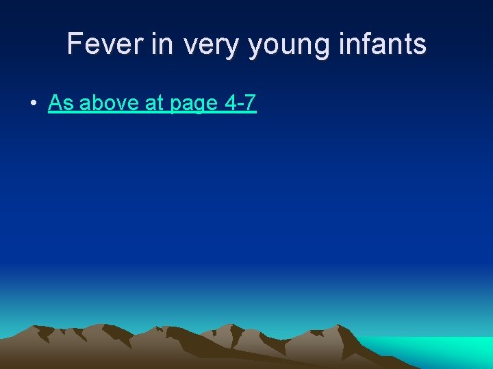 Fever in very young infants • As above at page 4 -7 Fever in very young infants • As above at page 4 -7