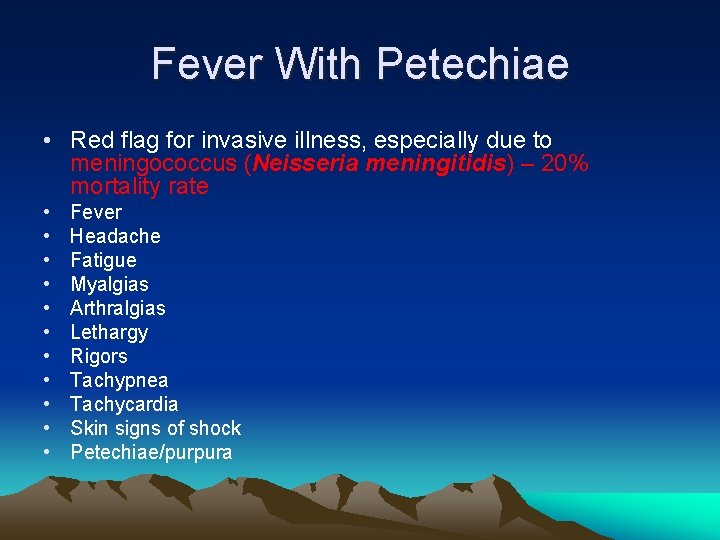 Fever With Petechiae • Red flag for invasive illness, especially due to meningococcus (Neisseria Fever With Petechiae • Red flag for invasive illness, especially due to meningococcus (Neisseria