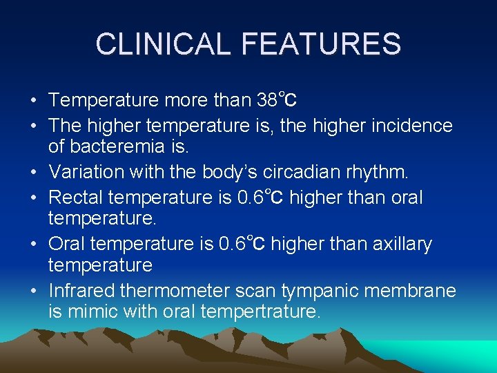CLINICAL FEATURES • Temperature more than 38℃ • The higher temperature is, the higher CLINICAL FEATURES • Temperature more than 38℃ • The higher temperature is, the higher