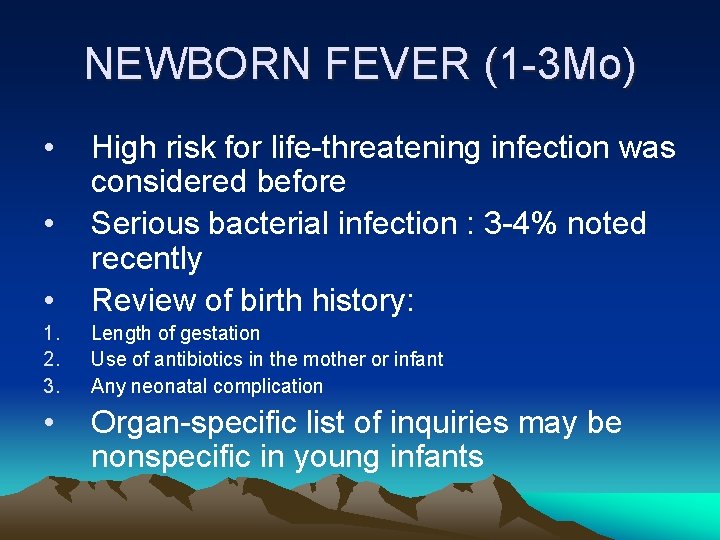 NEWBORN FEVER (1 -3 Mo) • • High risk for life-threatening infection was considered NEWBORN FEVER (1 -3 Mo) • • High risk for life-threatening infection was considered