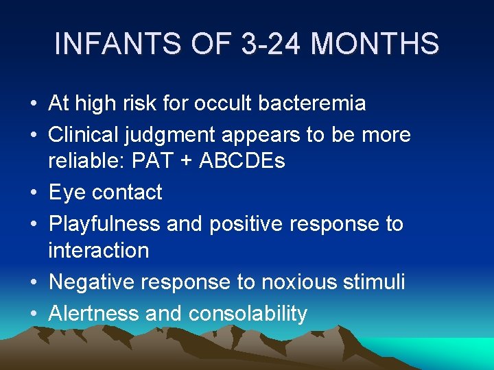 INFANTS OF 3 -24 MONTHS • At high risk for occult bacteremia • Clinical INFANTS OF 3 -24 MONTHS • At high risk for occult bacteremia • Clinical