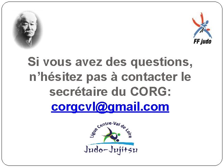 Si vous avez des questions, n’hésitez pas à contacter le secrétaire du CORG: corgcvl@gmail.