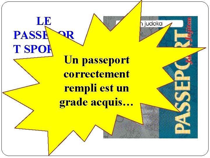 LE PASSEPOR T SPORTIF Un passeport correctement rempli est un grade acquis… 