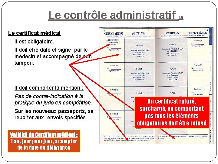 Le contrôle administratif (3) Le certificat médical Il est obligatoire. Il doit être daté