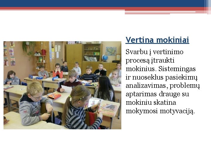 Vertina mokiniai Svarbu į vertinimo procesą įtraukti mokinius. Sistemingas ir nuoseklus pasiekimų analizavimas, problemų