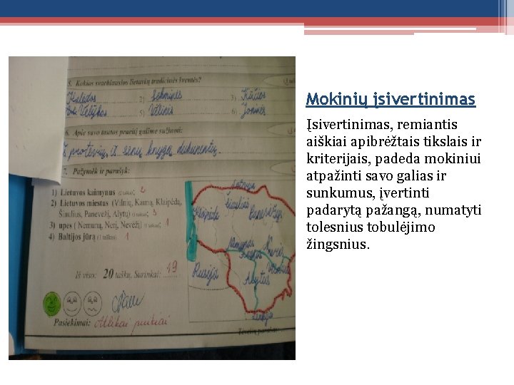 Mokinių įsivertinimas Įsivertinimas, remiantis aiškiai apibrėžtais tikslais ir kriterijais, padeda mokiniui atpažinti savo galias