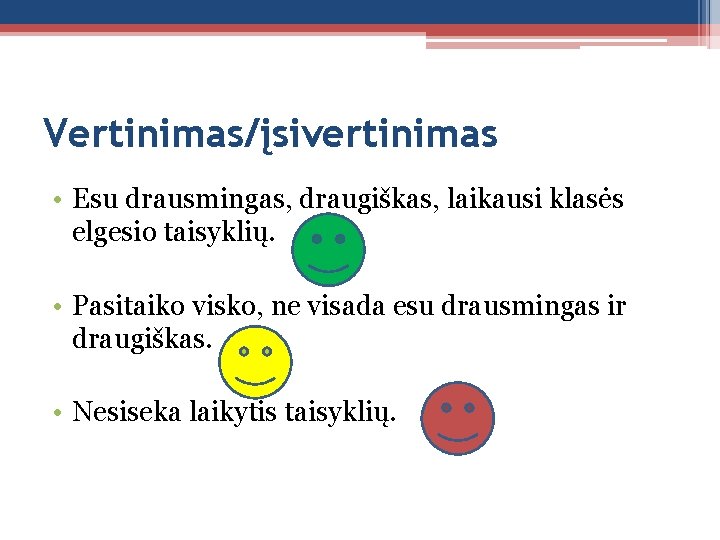 Vertinimas/įsivertinimas • Esu drausmingas, draugiškas, laikausi klasės elgesio taisyklių. • Pasitaiko visko, ne visada