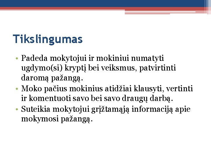 Tikslingumas • Padeda mokytojui ir mokiniui numatyti ugdymo(si) kryptį bei veiksmus, patvirtinti daromą pažangą.