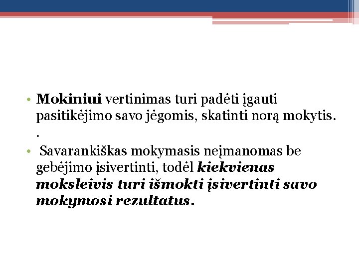  • Mokiniui vertinimas turi padėti įgauti pasitikėjimo savo jėgomis, skatinti norą mokytis. .