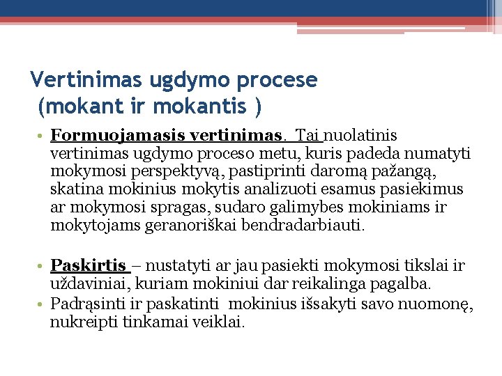 Vertinimas ugdymo procese (mokant ir mokantis ) • Formuojamasis vertinimas. Tai nuolatinis vertinimas ugdymo