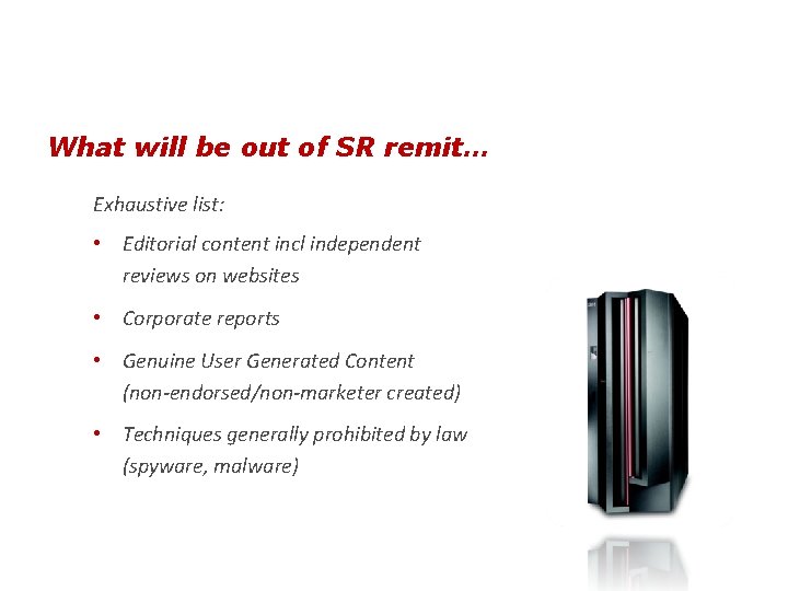 What will be out of SR remit… Exhaustive list: • Editorial content incl independent