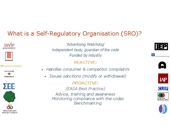 What is a Self-Regulatory Organisation (SRO)? ‘Advertising Watchdog’ Independent body, guardian of the code