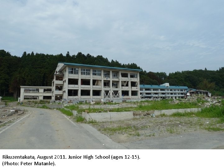 Rikuzentakata, August 2011. Junior High School (ages 12 -15). (Photo: Peter Matanle). 