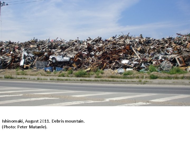 Ishinomaki, August 2011. Debris mountain. (Photo: Peter Matanle). 