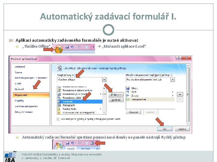 Automatický zadávací formulář I. Aplikaci automaticky zadávaného formuláře je nutné aktivovat „Tlačítko Office“ →