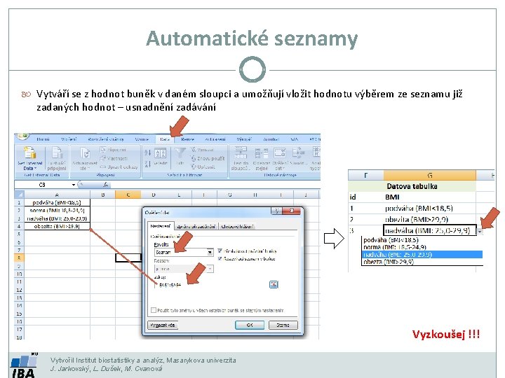 Automatické seznamy Vytváří se z hodnot buněk v daném sloupci a umožňují vložit hodnotu