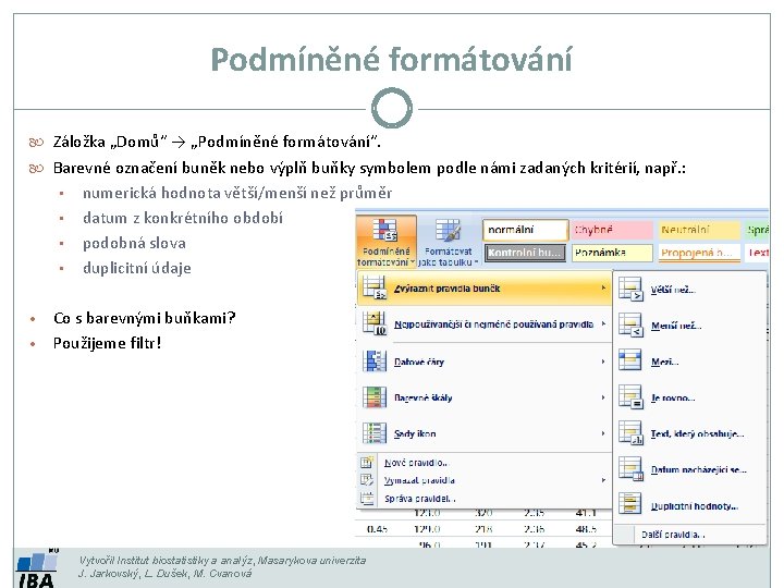 Podmíněné formátování Záložka „Domů“ → „Podmíněné formátování“. Barevné označení buněk nebo výplň buňky symbolem
