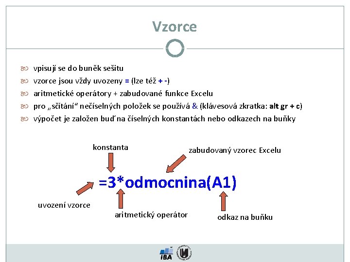 Vzorce vpisují se do buněk sešitu vzorce jsou vždy uvozeny = (lze též +