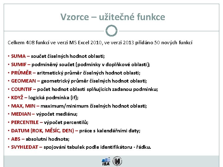 Vzorce – užitečné funkce Celkem 408 funkcí ve verzi MS Excel 2010, ve verzi