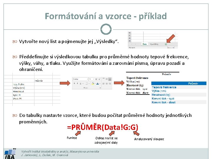 Formátování a vzorce - příklad Vytvořte nový list a pojmenujte jej „Výsledky“. Předdefinujte si