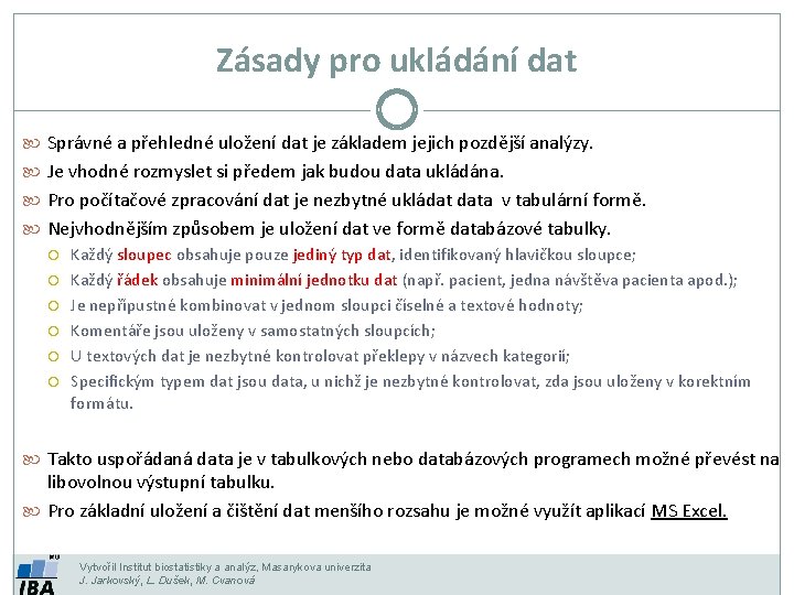 Zásady pro ukládání dat Správné a přehledné uložení dat je základem jejich pozdější analýzy.