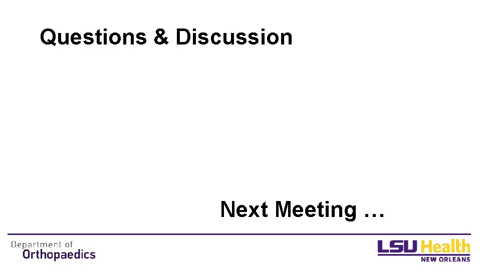 Questions & Discussion Next Meeting … Questions & Discussion Next Meeting …