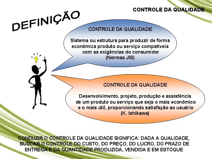 CONTROLE DA QUALIDADE Sistema ou estrutura para produzir de forma econômica produto ou serviço CONTROLE DA QUALIDADE Sistema ou estrutura para produzir de forma econômica produto ou serviço