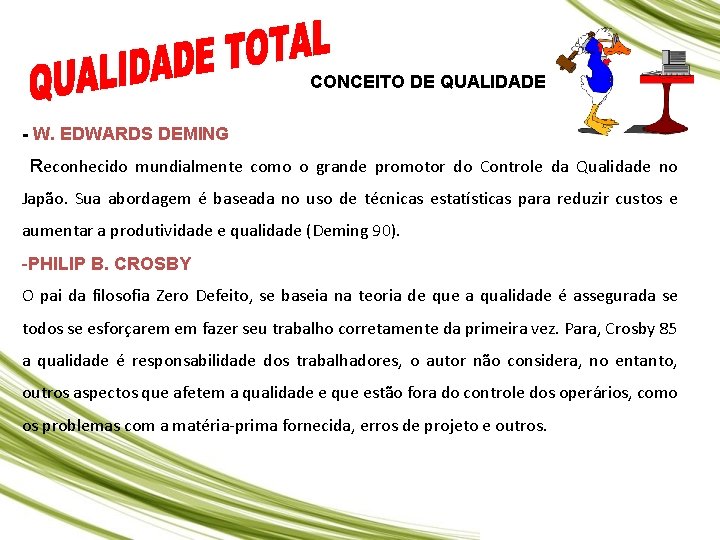 CONCEITO DE QUALIDADE - W. EDWARDS DEMING Reconhecido mundialmente como o grande promotor do CONCEITO DE QUALIDADE - W. EDWARDS DEMING Reconhecido mundialmente como o grande promotor do