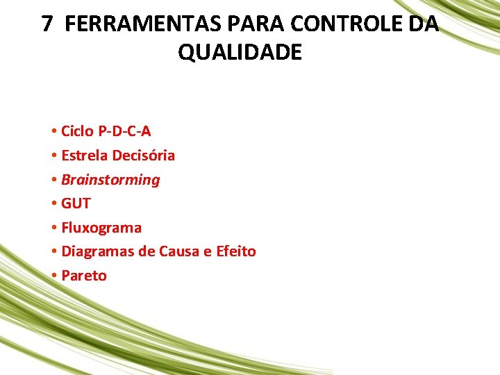 7 FERRAMENTAS PARA CONTROLE DA QUALIDADE • Ciclo P-D-C-A • Estrela Decisória • Brainstorming 7 FERRAMENTAS PARA CONTROLE DA QUALIDADE • Ciclo P-D-C-A • Estrela Decisória • Brainstorming